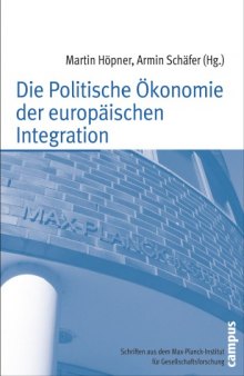 Die Politische Ökonomie der europäischen Integration (Schriften aus dem MPI für Gesellschaftsforschung)