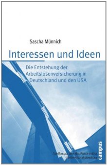 Interessen und Ideen: Die Entstehung der Arbeitslosenversicherung in Deutschland und den USA (Schriften aus dem MPI für Gesellschaftsforschung)  