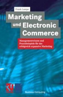 Marketing und Electronic Commerce: Managementwissen und Praxisbeispiele für das erfolgreich expansive Marketing