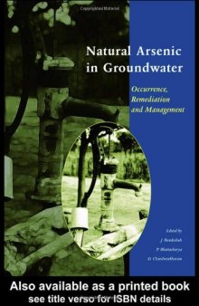 Natural Arsenic in Groundwater: Occurrence, Remediation and Management Proceedings of the Pre-Congress Workshop 'Natural Arsenic in Groundwater (BWO 06), ... Congress, Florence, Italy, 18-19 August 2004