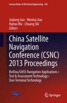 China Satellite Navigation Conference (CSNC) 2013 Proceedings: BeiDou/GNSS Navigation Applications • Test & Assessment Technology • User Terminal Technology