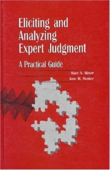 Eliciting and Analyzing Expert Judgment: A Practical Guide (ASA-SIAM Series on Statistics and Applied Probability)