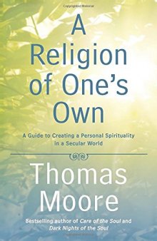A Religion of One's Own: A Guide to Creating a Personal Spirituality in a Secular World