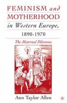 Feminism and Motherhood in Western Europe, 1890–1970: The Maternal Dilemma