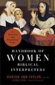 Handbook of women Biblical interpreters : a historical and biographical guide