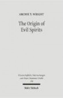 Origin of Evil Spirits: The Reception of Genesis 6:1-4 in Early Jewish Literature (Wissenschaftliche Untersuchungen Zum Neuen Testament)