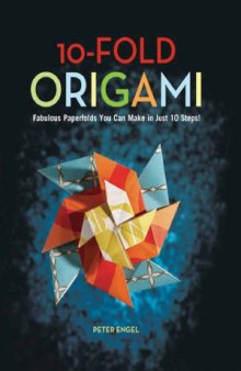 10-Fold Origami  Fabulous Paperfolds You Can Make in Just 10 Steps!