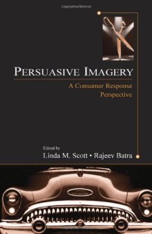 Persuasive Imagery: A Consumer Response Perspective (Advertising and Consumer Psychology Series : A series sponsored by the Society f)