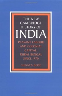 The New Cambridge History of India, Peasant Labour and Colonial Capital~ Rural Bengal since 1770