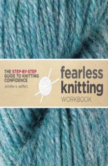 Fearless Knitting Workbook: The Step-by-Step Guide to Knitting Confidence