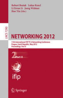 NETWORKING 2012: 11th International IFIP TC 6 Networking Conference, Prague, Czech Republic, May 21-25, 2012, Proceedings, Part II