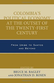 Colombia’s Political Economy at the Outset of the Twenty-First Century: From Uribe to Santos and Beyond