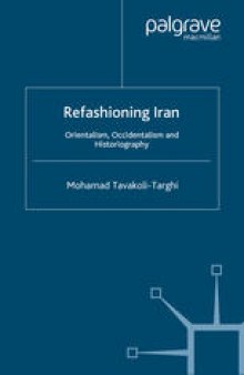 Refashioning Iran: Orientalism, Occidentalism and Historiography