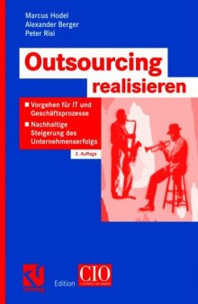 Outsourcing realisieren : Vorgehen für IT und Geschäftsprozesse zur nachhaltigen Steigerung des Unternehmenserfolgs