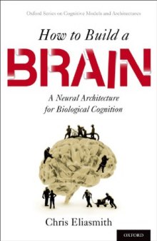 How to Build a Brain  A Neural Architecture for Biological Cognition