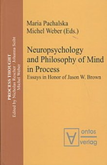 Neuropsychology and philosophy of mind in process : essays in honor of Jason W. Brown