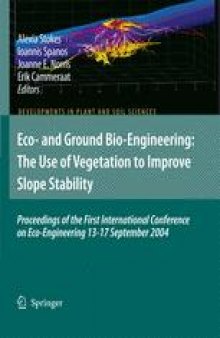 Eco-and Ground Bio-Engineering: The Use of Vegetation to Improve Slope Stability: Proceedings of the First International Conference on Eco-Engineering 13–17 September 2004