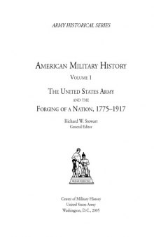 AMERICAN MILITARY HISTORY. VOLUME 1. THE UNITED STATES ARMY AND THE FORGING OF A NATION, 1775-1917