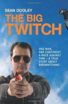 Big Twitch: One Man, One Continent, a Race Against Time-A True Story about Birdwatching