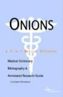 Onions - A Medical Dictionary, Bibliography, and Annotated Research Guide to Internet References