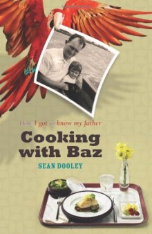 Cooking with Baz: How I Got to Know My Father