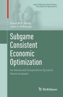 Subgame Consistent Economic Optimization: An Advanced Cooperative Dynamic Game Analysis