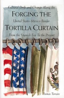 Forging the Tortilla Curtain: Cultural Drift and Change Along the United States-Mexico Border from the Spanish Era to the Present