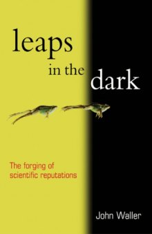 Leaps in the Dark - The Forging of Scientific Reputations