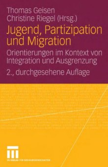 Jugend, Partizipation und Migration: Orientierungen im Kontext von Integration und Ausgrenzung. 2. Auflage