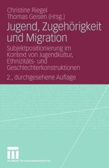 Jugend, Zugehörigkeit und Migration: Subjektpositionierung im Kontext von Jugendkultur, Ethnizitäts- und Geschlechterkonstruktionen, 2. Auflage