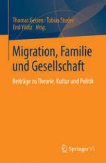 Migration, Familie und Gesellschaft: Beiträge zu Theorie, Kultur und Politik