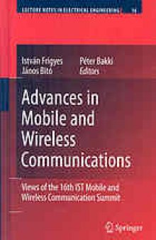 Advances in mobile and wireless communications : views of the 16th IST Mobile and Wireless Communication Summit