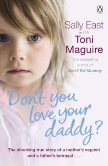 Don't You Love Your Daddy?: The shocking true story of a mother's neglect and a father's betrayal