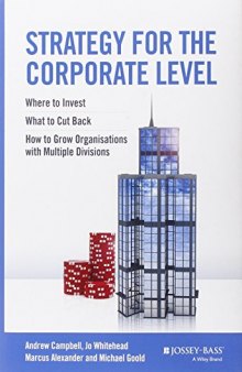 Strategy for the corporate level : where to invest, what to cut back and how to grow organisations with multiple divisions