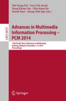 Advances in Multimedia Information Processing – PCM 2014: 15th Pacific-Rim Conference on Multimedia, Kuching, Malaysia, December 1-4, 2014, Proceedings