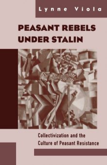 Peasant Rebels Under Stalin: Collectivization and the Culture of Peasant Resistance