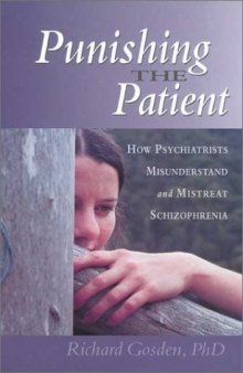 Punishing the Patient: How Psychiatrists Misunderstand and Mistreat Schizophrenia