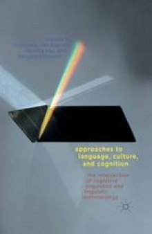 Approaches to Language, Culture, and Cognition: The Intersection of Cognitive Linguistics and Linguistic Anthropology
