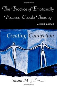 The Practice of Emotionally Focused Couple Therapy: Creating Connection (Basic Principles Into Practice Series)