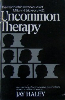Uncommon Therapy The Psychiatric Techniques Of Milton H Erickson