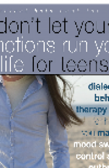 Don't Let Your Emotions Run Your Life for Teens. Dialectical Behavior Therapy Skills for Helping You Manage Mood Swings, Control...