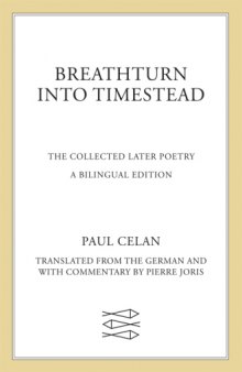 Breathturn Into Timestead: The Collected Later Poetry: A Bilingual Edition