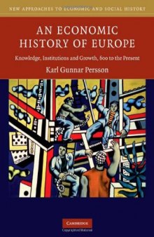 An Economic History of Europe: Knowledge, Institutions and Growth, 600 to the Present (New Approaches to Economic and Social History)