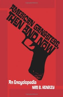 American Gangsters, Then and Now. An Encyclopedia  