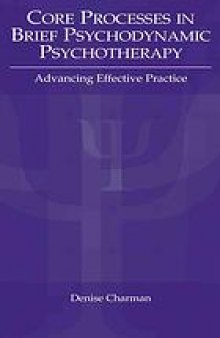 Core processes in brief psychodynamic psychotherapy : advancing effective practice