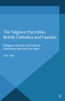 British Catholics and Fascism: Religious Identity and Political Extremism Between the Wars