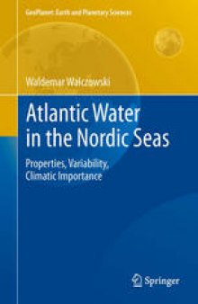 Atlantic Water in the Nordic Seas: Properties, Variability, Climatic Importance