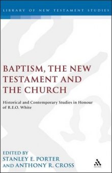 Baptism, the New Testament, and the church : historical and contemporary studies in honour of R.E.O. White