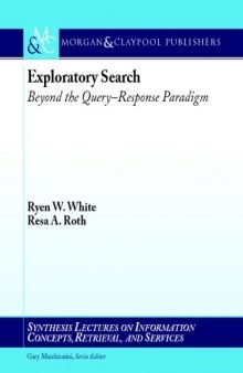 Exploratory Search - Beyond the Query-Response Paradigm (Synthesis Lectures on Information Concepts, Retrieval & Services)