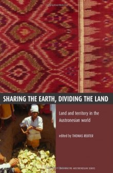 Sharing the Earth, Dividing the Land: Land and Territory in the Austronesian World